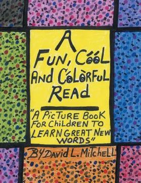 portada A Fun, Cool and Colorful Read: '' a Picture Book for Children to Learn Great New Words'' (en Inglés)