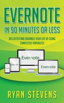 portada Evernote In 90 Minutes Or Less: Declutter and organize your life by going completely paperless (en Inglés)