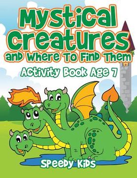 portada Mystical Creatures and Where To Find Them: Activity Book Age 7 (en Inglés)