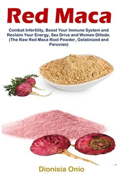 portada Red Maca: Combat Infertility, Boost Your Immune System and Reclaim Your Energy, Sex Drive and Women Dillodo. (The Raw Red Maca R