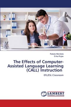 portada The Effects of Computer-Assisted Language Learning (CALL) Instruction (en Inglés)