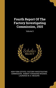 portada Fourth Report Of The Factory Investigating Commission, 1915; Volume 5 (in English)