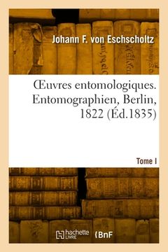 portada OEuvres entomologiques. Tome I. Entomographien, Berlin, 1822 (en Francés)