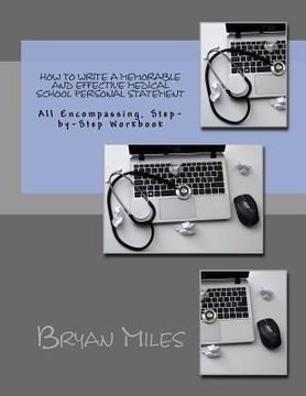 portada How to Write a Memorable and Effective Medical School Personal Statement: All Encompassing, Step-by-Step Workbook (en Inglés)