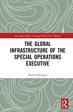 portada The Global Infrastructure of the Special Operations Executive (Routledge Studies in Second World war History) 