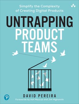 portada Untrapping Product Teams: Simplify the Complexity of Creating Digital Products (en Inglés)