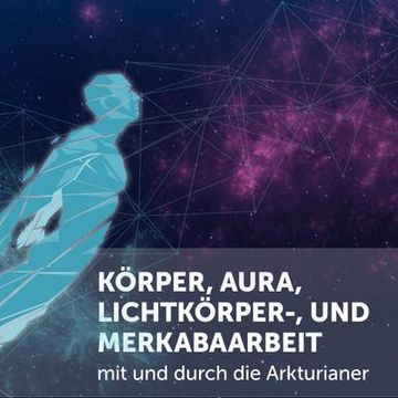 portada Körper, Aura, Lichtkörper,- und Merkabaarbeit: Mit und Durch die Arkturianer (in German)