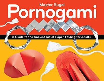 portada Pornogami: A Guide to the Ancient art of Paper-Folding for Adults (en Inglés)
