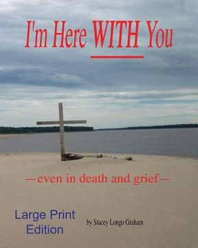 portada I'm Here WITH You --even in death and grief-- (en Inglés)