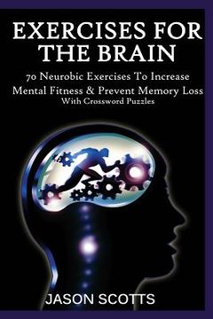 portada Exercise for the Brain: 70 Neurobic Exercises to Increase Mental Fitness & Prevent Memory Loss (with Crossword Puzzles) (en Inglés)