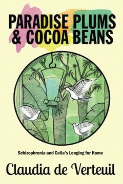 portada Paradise Plums and Cocoa Beans: Schizophrenia and Celia's Longing for Home (en Inglés)