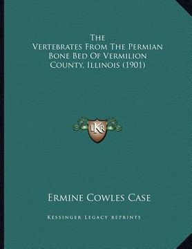 portada the vertebrates from the permian bone bed of vermilion county, illinois (1901) (en Inglés)