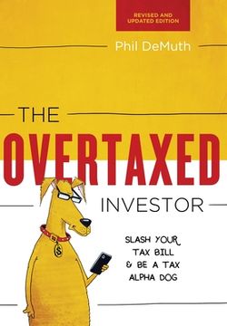 portada The Overtaxed Investor: Slash Your tax Bill & be a tax Alpha dog (en Inglés)