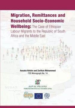 portada Migration, Remittances and Household Socio-Economic Wellbeing: The Case of Ethiopian Labour Migrants to the Republic of South Africa and the Middle Ea (en Inglés)