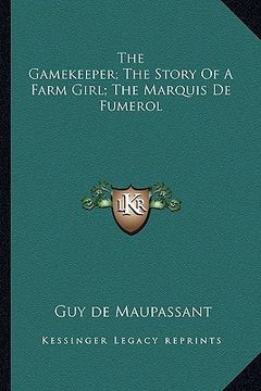 portada the gamekeeper; the story of a farm girl; the marquis de fumerol (in English)