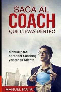 portada Saca al coach que llevas dentro: Manual para aprender Coaching y sacar tu Talento