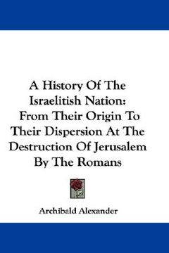 portada a history of the israelitish nation: from their origin to their dispersion at the destruction of jerusalem by the romans (en Inglés)