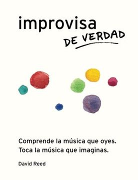 portada Improvisa de Verdad: El método completo para todos los instrumentos (Spanish Edition)