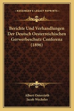 portada Berichte Und Verhandlungen Der Deutsch Oesterreichischen Gerwerbeschutz Conferenz (1896) (en Alemán)