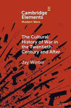 portada The Cultural History of war in the Twentieth Century and After (Elements in Modern Wars) 