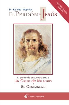portada El Perdon y Jesus: El Punto de Encuentro Entre un Curso de Milagr os y el Cristianismo (in Spanish)