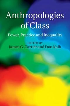 portada Anthropologies of Class: Power, Practice, and Inequality (en Inglés)