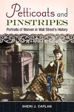 portada petticoats and pinstripes: portraits of women in wall street's history (en Inglés)