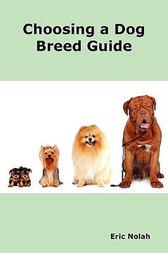 portada choosing a dog breed guide: how to choose the right dog for you. the most popular dog breed characteristics including small breeds, large breeds, (en Inglés)