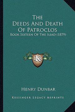 portada the deeds and death of patroclos: book sixteen of the iliad (1879) (en Inglés)