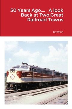 portada 50 Years Ago.... A look Back at Two Great Railroad Towns (in English)