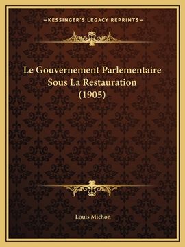 portada Le Gouvernement Parlementaire Sous La Restauration (1905) (en Francés)