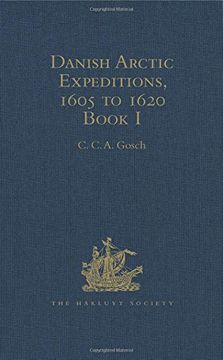 portada Danish Arctic Expeditions, 1605 to 1620: In Two Books. Book I - The Danish Expeditions to Greenland in 1605, 1606, and 1607; To Which Is Added Captain (in English)