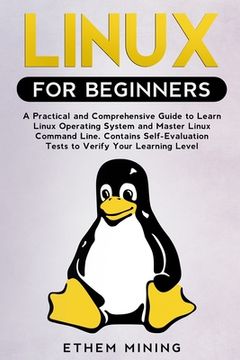 portada Linux for Beginners: A Practical and Comprehensive Guide to Learn Linux Operating System and Master Linux Command Line. Contains Self-Evalu (en Inglés)