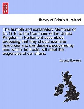 portada the humble and explanatory memorial of dr. g. e. to the commons of the united kingdom in parliament assembled, proposing that they should examine reso (en Inglés)
