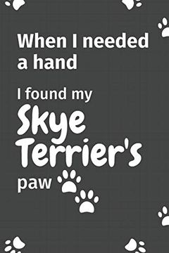 portada When i Needed a Hand, i Found my Skye Terrier's Paw: For Skye Terrier Puppy Fans (en Inglés)