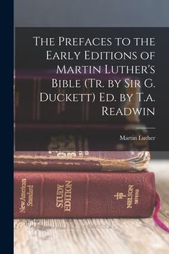 portada The Prefaces to the Early Editions of Martin Luther's Bible (Tr. by Sir G. Duckett) Ed. by T.a. Readwin