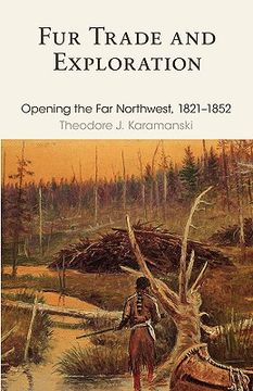 portada fur trade and exploration: opening the far northwest, 1821-1852 (en Inglés)