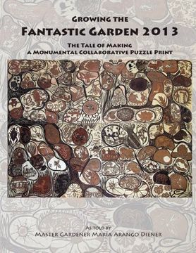 portada Growing the Fantastic Garden 2013: The Tale of Making a Monumental Collaborative Puzzle Print