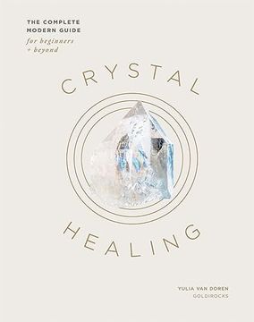 portada Crystal Healing: The Complete Modern Guide for Beginners and Beyond (en Inglés)