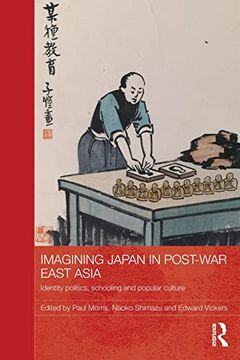 portada Imagining Japan in Post-War East Asia: Identity Politics, Schooling and Popular Culture (in English)