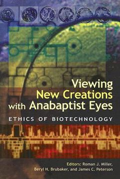 portada viewing new creations with anabaptist eyes: ethics of biotechnology (en Inglés)