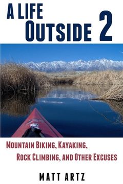 portada A Life Outside 2: Mountain Biking, Kayaking, Rock Climbing, and Other Excuses (in English)