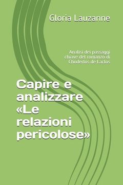 portada Capire e analizzare Le relazioni pericolose: Analisi dei passaggi chiave del romanzo di Choderlos de Laclos (in Italian)