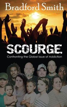 portada Scourge: Confronting the Global Issue of Addiction (en Inglés)