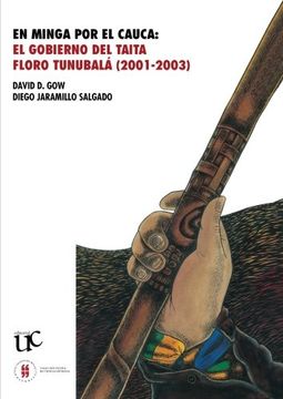 portada En Minga por el Cauca: El Gobierno del Taita Floro Tunubalá (2001-2003)