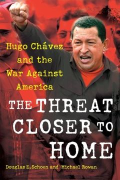 portada The Threat Closer to Home: Hugo Chavez and the War Against America