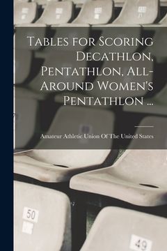 portada Tables for Scoring Decathlon, Pentathlon, All-around Women's Pentathlon ... (en Inglés)