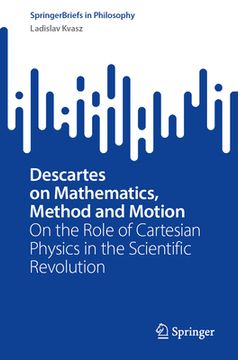 portada Descartes on Mathematics, Method and Motion: On the Role of Cartesian Physics in the Scientific Revolution (in English)