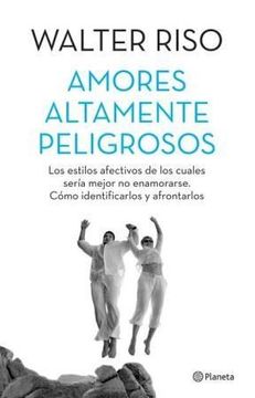 portada Amores Altamente Peligrosos: Los Estilos Afectivos de los Cuales Sería Mejor no Enamorarse: Cómo Identificarlos y Afrontarlos (in Spanish)