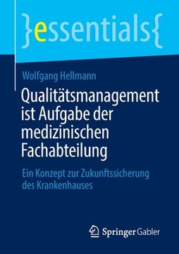 portada Qualitätsmanagement ist Aufgabe der Medizinischen Fachabteilung: Ein Konzept zur Zukunftssicherung des Krankenhauses (in German)